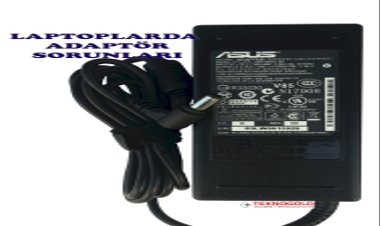 Laptoplarda Adaptör Sorunları Hakkında