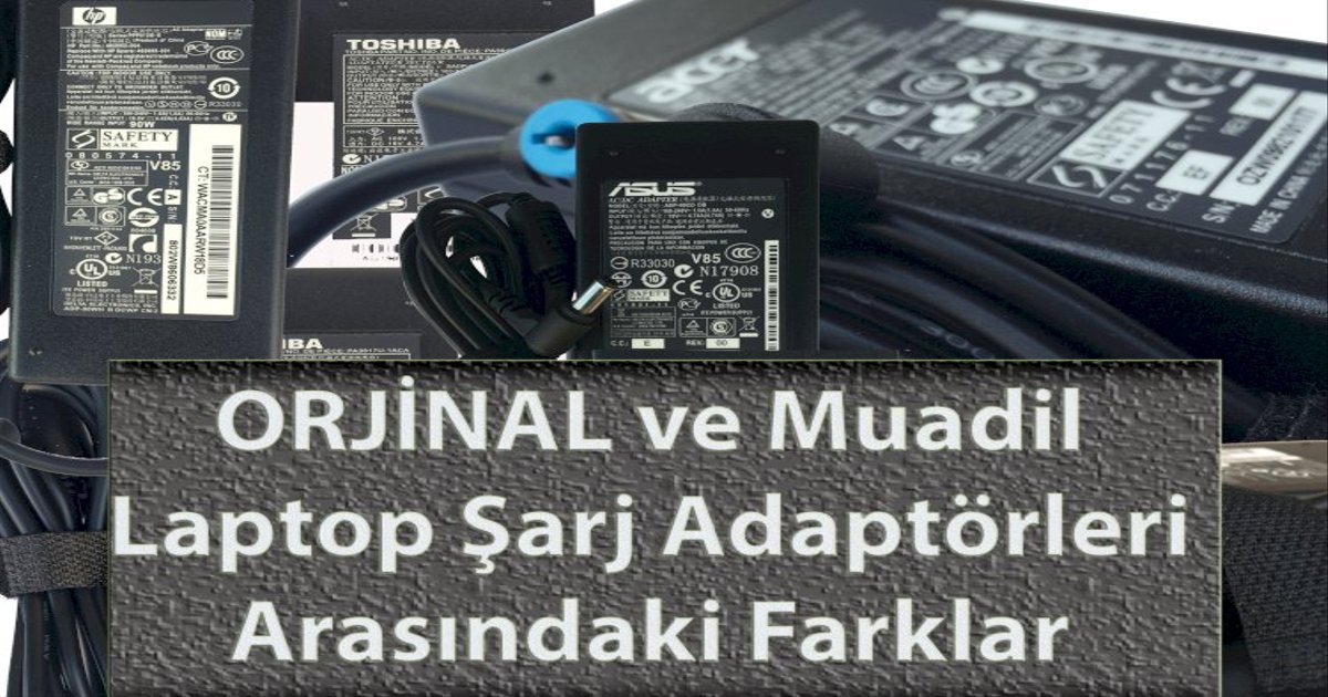 Orijinal ve Muadil Laptop Şarj Cihazları Arasındaki Farklar Nelerdir?