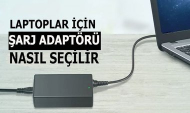 Bilgisayarımız için şarj aleti nasıl seçilir?
