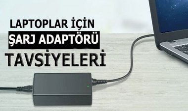 İyi Bir Laptop Şarj Cihazı Tavsiyesi