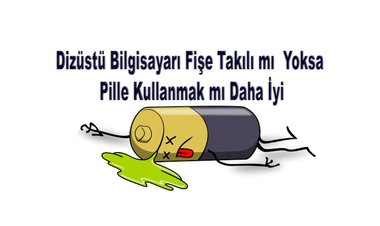 Laptopu fişe takılı mı yoksa pille kullanmak mı daha iyi?