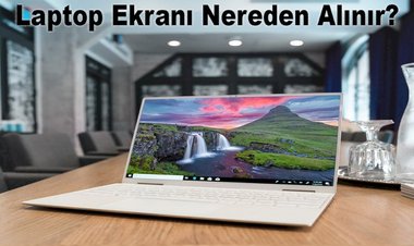 Laptop Ekranı Nereden Alınır?