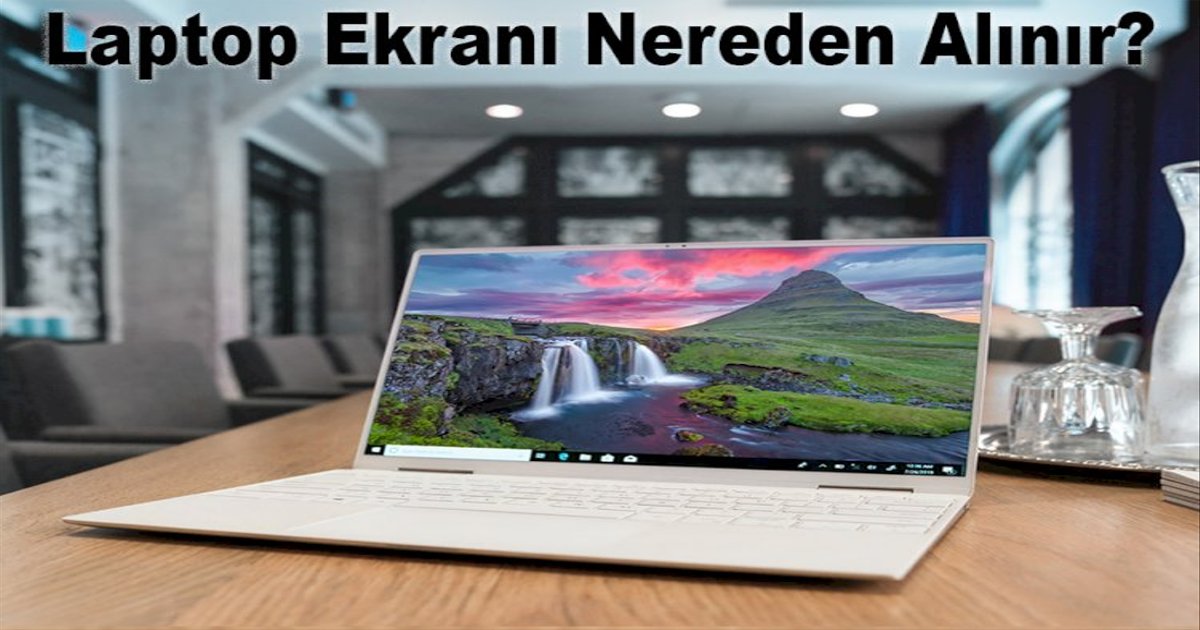 Laptop Ekranı Nereden Alınır?