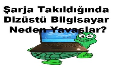 Şarja Takıldığında Laptopum Neden Yavaşlıyor