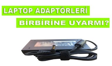 Laptop Adaptörleri Birbirine Uyar mı?