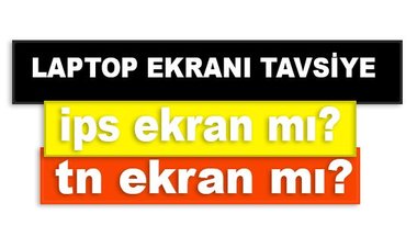 Laptop Ekran Tavsiye, TN Ekran mı IPS Ekran mı?