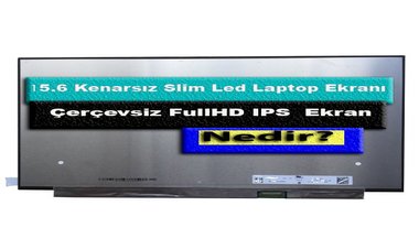 15.6 Kenarsız IPS Laptop Ekranı Tanıtım?
