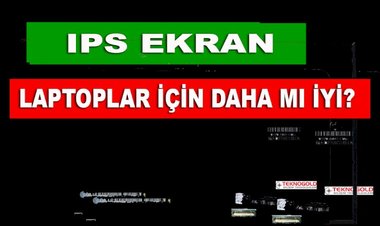 IPS Ekran Laptop İçin Daha mı İyi?