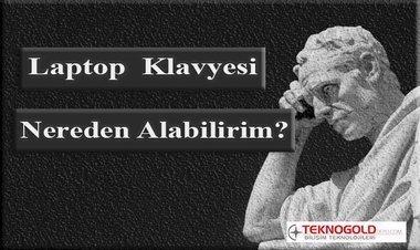 LAPTOP KLAVYESİ NEREDEN ALABİLİRİM?