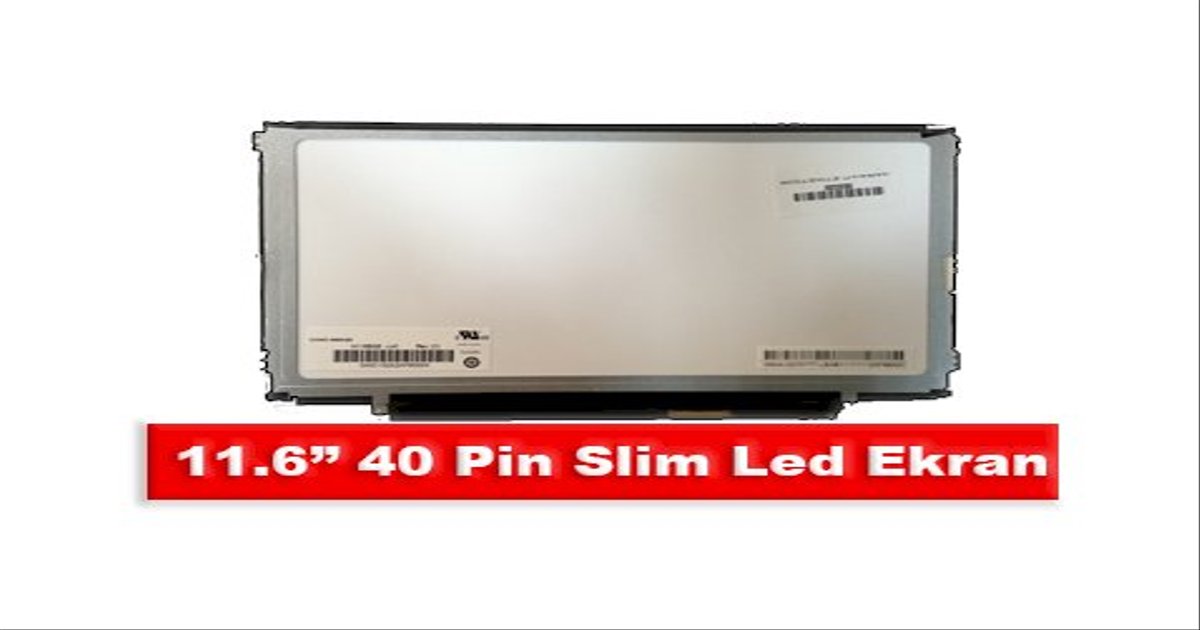 11.6” 40 Pin Slim Led Ekran Nedir?